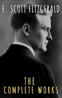 The Complete Works of F. Scott Fitzgerald - F. Scott Fitzgerald - E-Book