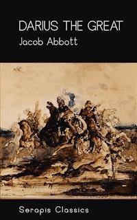 Darius the Great (Serapis Classics) - Jacob Abbott - E-Book