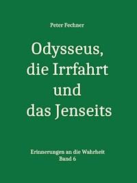 Odysseus, die Irrfahrt und das Jenseits - Peter Fechner - E-Book