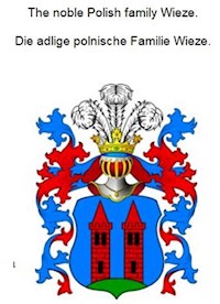 The noble Polish family Wieze. Die adlige polnische Familie Wieze. - Werner Zurek - E-Book