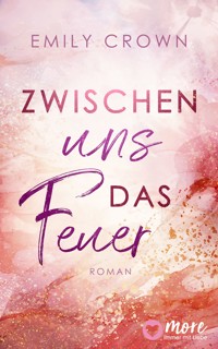 Zwischen uns das Feuer - Emily Crown - E-Book
