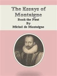 The Essays of Montaigne: Book the First  - Michel De Montaigne - E-Book