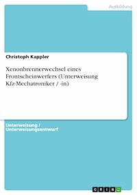 Xenonbrennerwechsel eines Frontscheinwerfers (Unterweisung Kfz-Mechatroniker / -in) - Christoph Kappler - E-Book