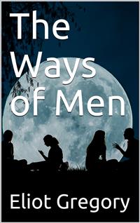 The Ways of Men - Eliot Gregory - E-Book