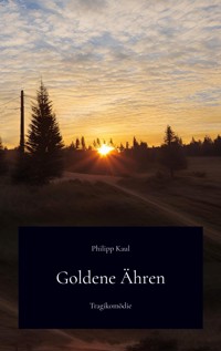 Goldene Ähren - Philipp Kaul - E-Book