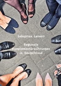Regionale Komplementärwährungen in Deutschland - Sebastian Leinert - E-Book