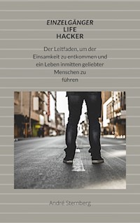 Einzelgänger Life Hacker - Andre Sternberg - E-Book