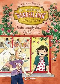 Der zuckersüße Wunderladen (Band 2) - Mein magisches Geheimnis - Annette Moser - E-Book