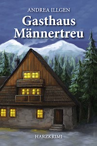 Gasthaus Männertreu - Andrea Illgen - E-Book
