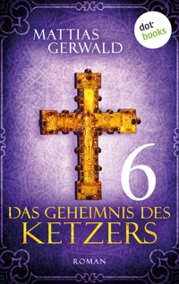 Das Geheimnis des Ketzers - Teil 6 - Mattias Gerwald - E-Book