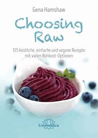 Choosing Raw - Gena Hamshaw - E-Book