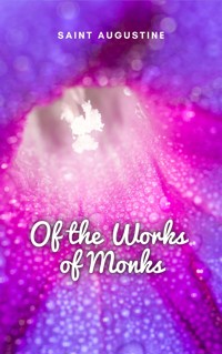 Of the Works of Monks - Saint Augustine - E-Book