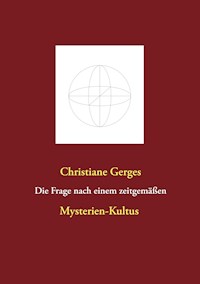 Die Frage nach einem zeitgemäßen Mysterien-Kultus - Christiane Gerges - E-Book
