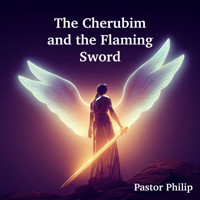 The Cherubim and the Flaming Sword - Pastor Philip - Hörbuch