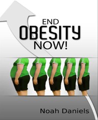 End Obesity Now! - Noah Daniels - E-Book