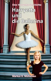 Harryetta und die Ballerina - Markus D. Mühleisen - E-Book