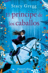 El príncipe de los caballos - Stacy Gregg - E-Book