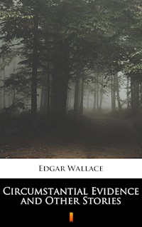 Circumstantial Evidence and Other Stories - Edgar Wallace - E-Book