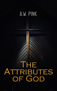 The Attributes of God - A. W. Pink - E-Book