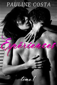 Expériences - Tome 1 - Pauline Costa - E-Book
