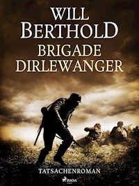 Brigade Dirlewanger - Tatsachenroman - Will Berthold - E-Book