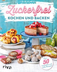Zuckerfrei kochen und backen - riva Verlag - E-Book