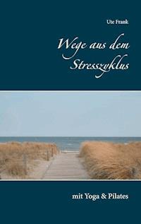 Wege aus dem Stresszyklus - Ute Frank - E-Book
