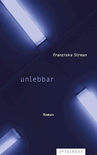 unlebbar - Franziska Streun - E-Book