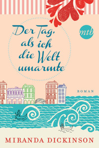 Der Tag, als ich die Welt umarmte - Miranda Dickinson - E-Book