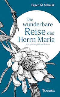Die wunderbare Reise des Herrn Maria - Eugen M. Schulak - E-Book