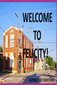 Welcome To Felicity - Theobaldo Veira Monteiro - E-Book