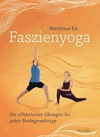 Faszienyoga - Die effektivsten Übungen für jeden Bindegewebstyp - Mattheus Els - E-Book