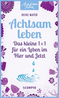 Achtsam leben - Heike Mayer - E-Book