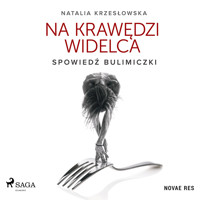 Na krawędzi widelca. Spowiedź bulimiczki - Natalia Krzesłowska - Hörbuch
