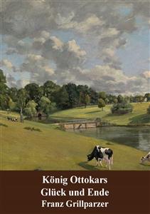 König Ottokars Glück und Ende - Franz Grillparzer - E-Book