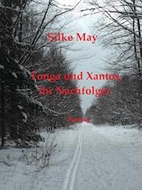 Tonga und Xantos, ihr Nachfolger - Silke May - E-Book