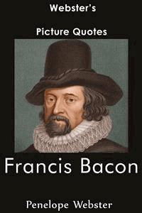 Webster's Francis Bacon Picture Quotes - Penelope Webster - E-Book