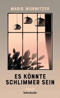 Es könnte schlimmer sein - Mario Wurmitzer - E-Book