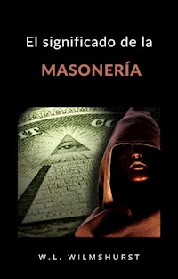 El significado de la masonería (traducido) - W. L. Wilmshurst - E-Book