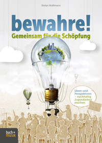 bewahre! Gemeinsam für die Schöpfung - Stefan Hoffmann - E-Book