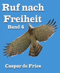 Ruf nach Freiheit - Band 4 - Caspar de Fries - E-Book