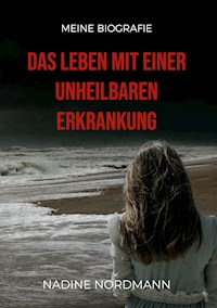 Das Leben mit einer unheilbaren Erkrankung - Nadine Nordmann - E-Book