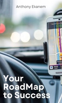 Your Road Map to Success - Anthony Ekanem - E-Book