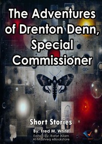 The Adventures of Drenton Denn, Special Commissioner - Fred M. White - E-Book