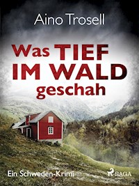Was tief im Wald geschah - Ein Schweden-Krimi - Aino Trosell - E-Book