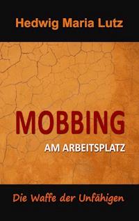 Mobbing am Arbeitsplatz - Hedwig Maria Lutz - E-Book