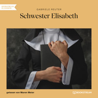 Schwester Elisabeth (Ungekürzt) - Gabriele Reuter - Hörbuch