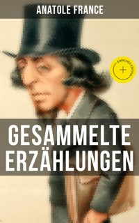 Gesammelte Erzählungen von Anatole France - Anatole France - E-Book