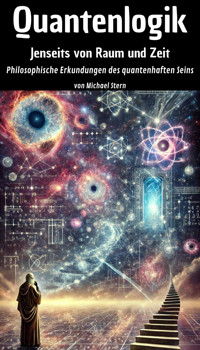 Quantenlogik - Jenseits von Raum und Zeit - Michael Stern - E-Book