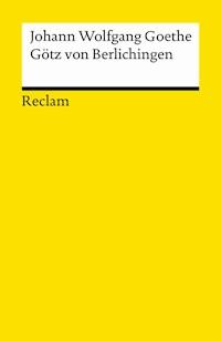 Götz von Berlichingen mit der eisernen Hand. Ein Schauspiel - Johann Wolfgang Goethe - E-Book
